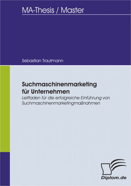 Suchmaschinenmarketing für Unternehmen: Leitfaden für die erfolgreiche Einführung von Suchmaschinenm