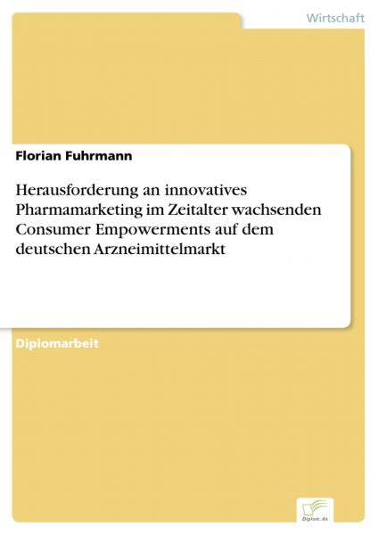 Herausforderung an innovatives Pharmamarketing im Zeitalter wachsenden Consumer Empowerments auf dem