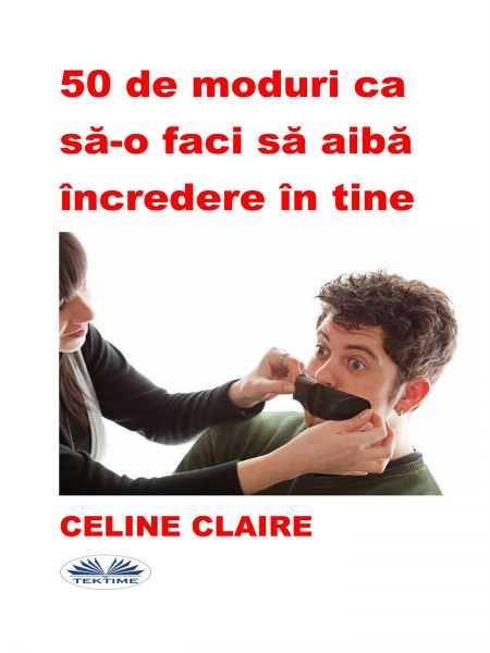 50 De Moduri Ca Să-O Faci Să Aibă Încredere În Tine