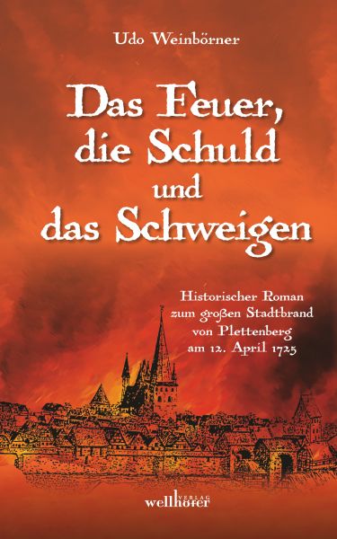 Das Feuer, die Schuld und das Schweigen: Historischer Roman zum großen Stadtbrand von Plettenberg am