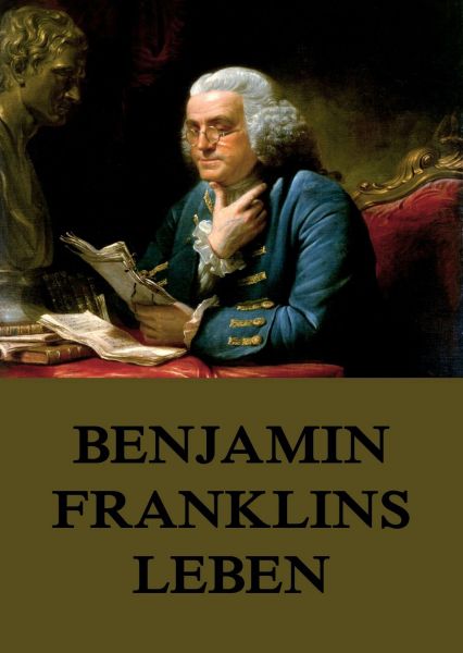 Benjamin Franklins Leben