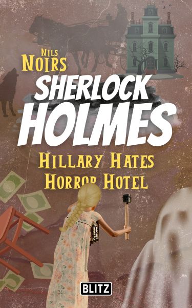 Hillary Hates Horror Hotel (Nils Noirs Sherlock Holmes 8)