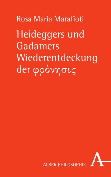 Heideggers und Gadamers Wiederentdeckung der φρόνησις