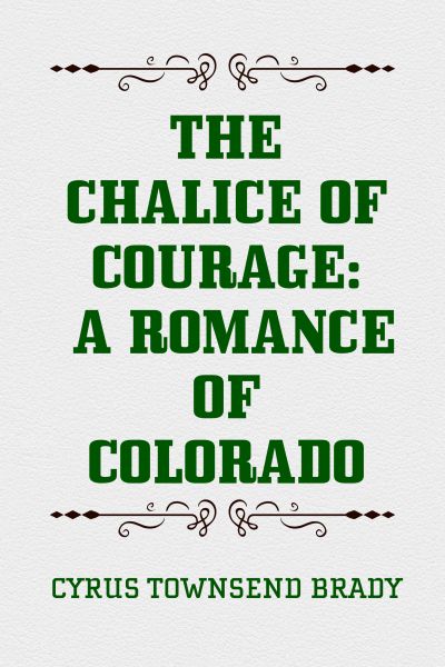 The Chalice Of Courage: A Romance of Colorado