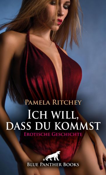 Ich will, dass du kommst | Erotische Geschichte