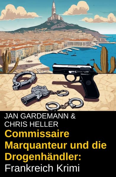 Commissaire Marquanteur und die Drogenhändler: Frankreich Krimi