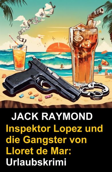 Inspektor Lopez und die Gangster von Lloret de Mar: Urlaubskrimi