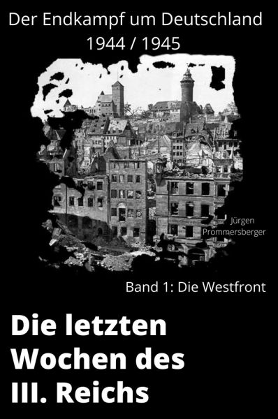 Die letzten Wochen des III. Reiches - Band 1: die Westfront