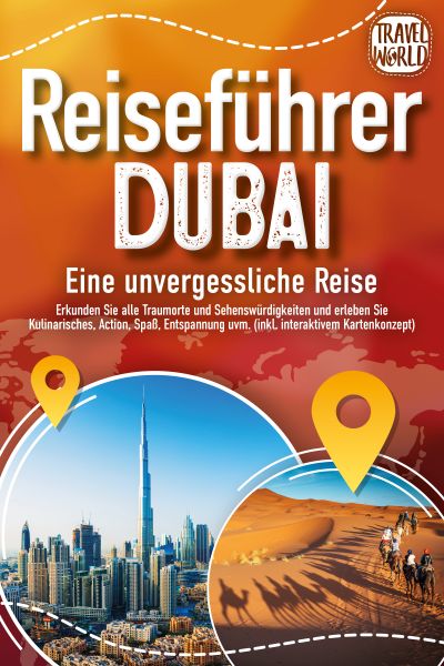 REISEFÜHRER DUBAI - Eine unvergessliche Reise: Erkunden Sie alle Traumorte und Sehenswürdigkeiten un