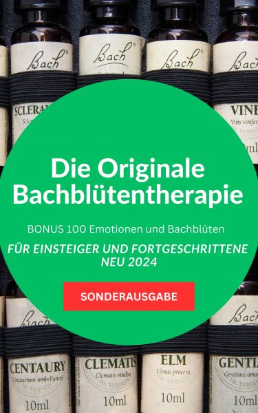 Die Originale Bachblütentherapie Für Einsteiger und Fortgeschrittene -BONUS 100 Emotionen und Bachbl