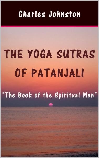 The Yoga Sutras of Patanjali: The Book of the Spiritual Man