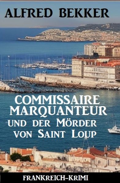 Commissaire Marquanteur und der Mörder von Saint Loup: Frankreich Krimi