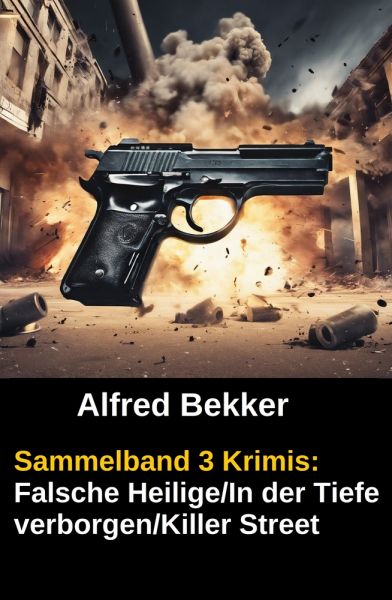 Sammelband 3 Krimis: Falsche Heilige/In der Tiefe verborgen/Killer Street