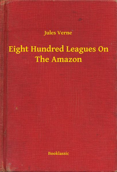 Eight Hundred Leagues On The Amazon