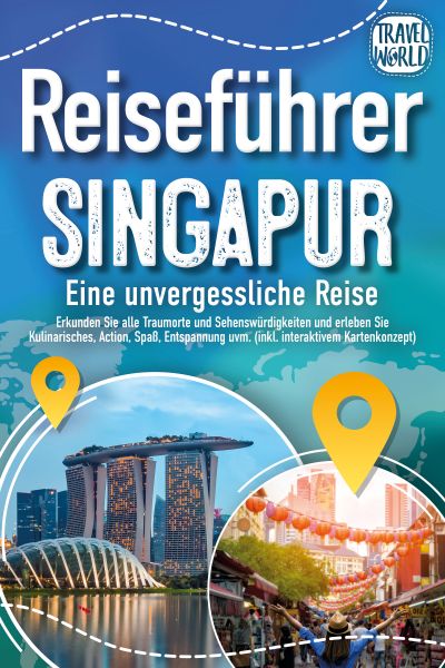 Reiseführer Singapur - Eine unvergessliche Reise: Erkunden Sie alle Traumorte und Sehenswürdigkeiten