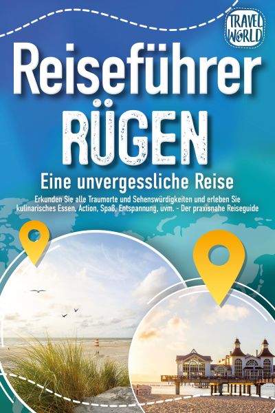 REISEFÜHRER RÜGEN - Eine unvergessliche Reise: Erkunden Sie alle Traumorte und Sehenswürdigkeiten un