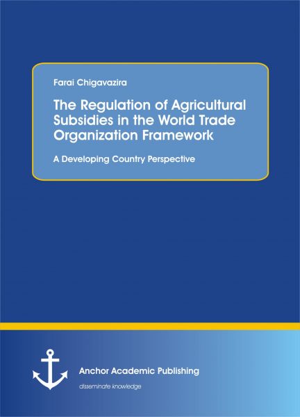 The Regulation of Agricultural Subsidies in the World Trade Organization Framework. A Developing Co