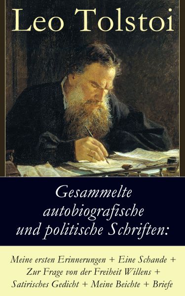 Gesammelte autobiografische und politische Schriften: Meine ersten Erinnerungen + Eine Schande + Zur