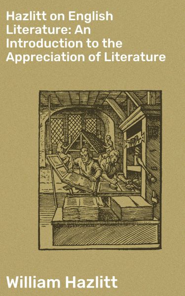 Hazlitt on English Literature: An Introduction to the Appreciation of Literature