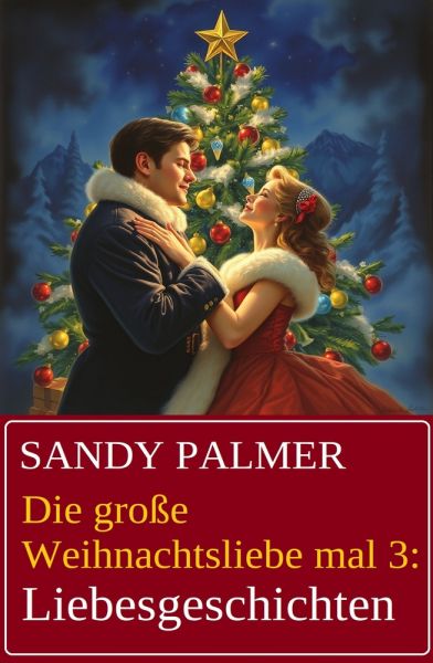 Die große Weihnachtsliebe mal 3: Liebesgeschichten