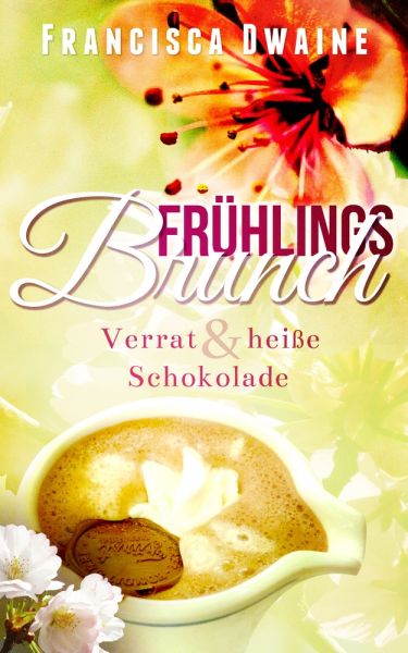 Frühlingsbrunch- Verrat & heiße Schokolade