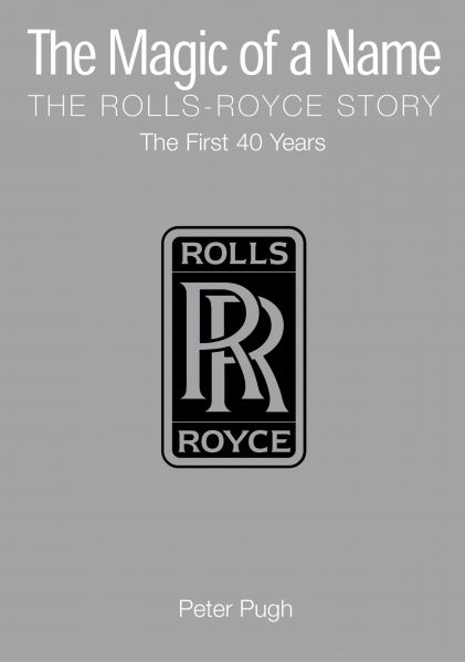 The Magic of a Name: The Rolls-Royce Story, Part 1