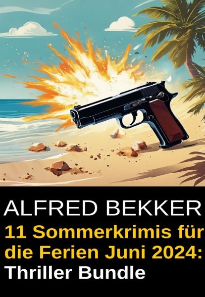 11 Sommerkrimis für die Ferien Juni 2024: Thriller Bundle