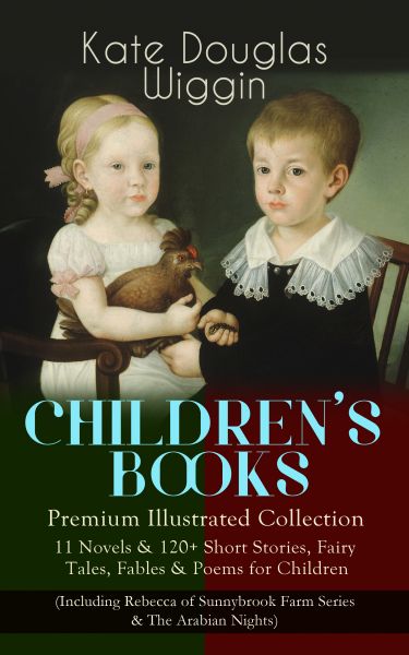 CHILDREN'S BOOKS – Premium Illustrated Collection: 11 Novels & 120+ Short Stories, Fairy Tales, Fabl