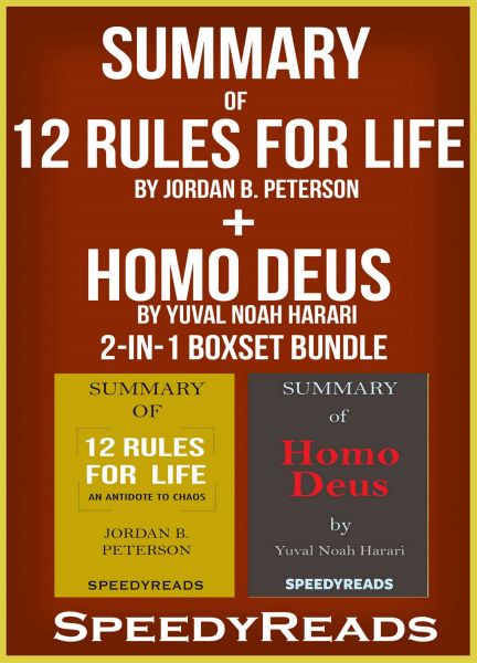 Summary of 12 Rules for Life: An Antidote to Chaos by Jordan B. Peterson + Summary of Homo Deus by Y