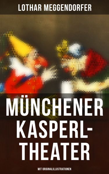 Münchener Kasperl-Theater (Mit Originalillustrationen)