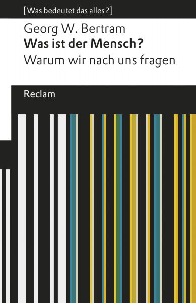 Was ist der Mensch?. Warum wir nach uns fragen. [Was bedeutet das alles?]