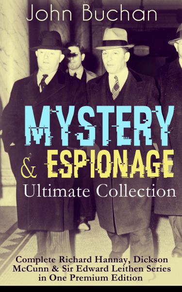 MYSTERY & ESPIONAGE Ultimate Collection – Complete Richard Hannay, Dickson McCunn & Sir Edward Leith