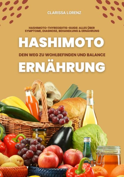 Hashimoto und Ernährung: Dein Weg zu Wohlbefinden und Balance (Hashimoto-Thyreoiditis-Guide: Alles ü