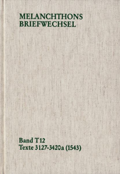 Melanchthons Briefwechsel / Band T 12: Texte 3127-3420a (1543)