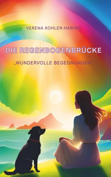 Die Regenbogenbrücke "Wundervolle Begegnungen"