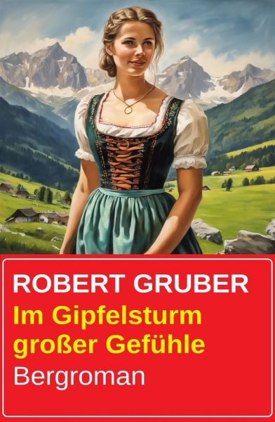 Im Gipfelsturm großer Gefühle: Bergroman