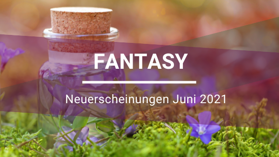 Fantasy-Neuerscheinungen-Juni-2021
