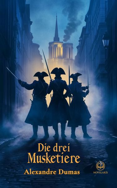 Alexandre Dumas: Die drei Musketiere (Novelaris Klassik)