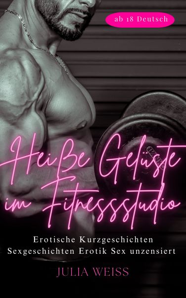 Heiße Gelüste im Fitnessstudio - Erotische Kurzgeschichten Sexgeschichten Erotik Sex unzensiert ab 1