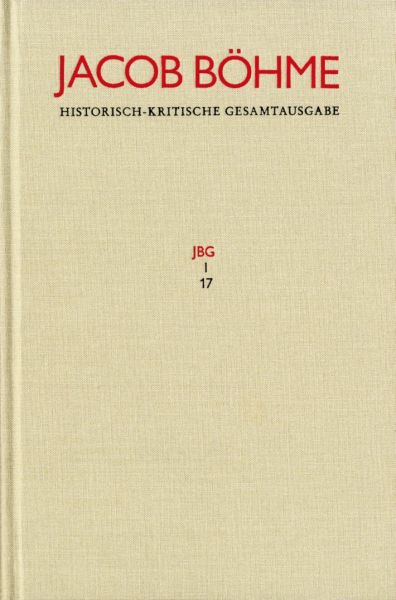 Jacob Böhme: Historisch-kritische Gesamtausgabe / Abteilung I: Schriften. Band 17: ›Von Der wahren g