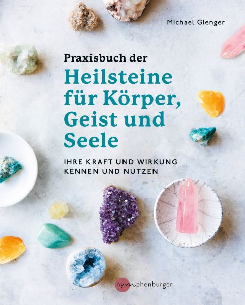 Praxisbuch der Heilsteine für Körper, Geist und Seele