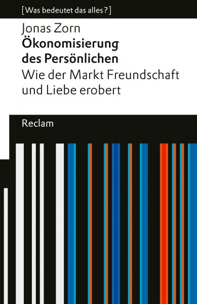 Ökonomisierung des Persönlichen. Wie der Markt Freundschaft und Liebe erobert. [Was bedeutet das all