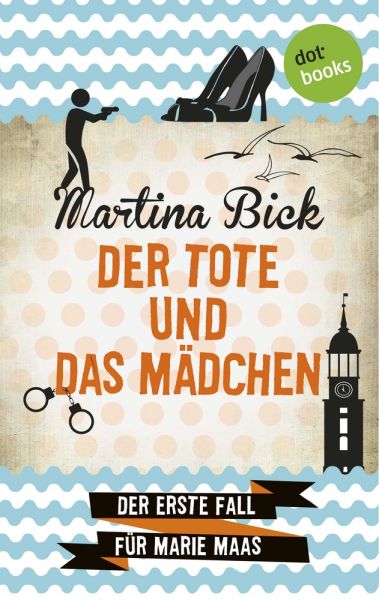 Der Tote und das Mädchen: Der erste Fall für Marie Maas