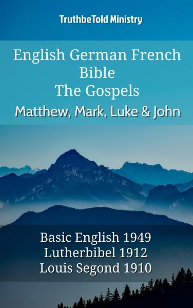 English German French Bible - The Gospels - Matthew, Mark, Luke & John