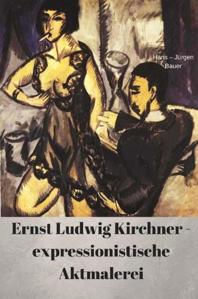 Ernst Ludwig Kirchner - expressionistische Aktmalerei