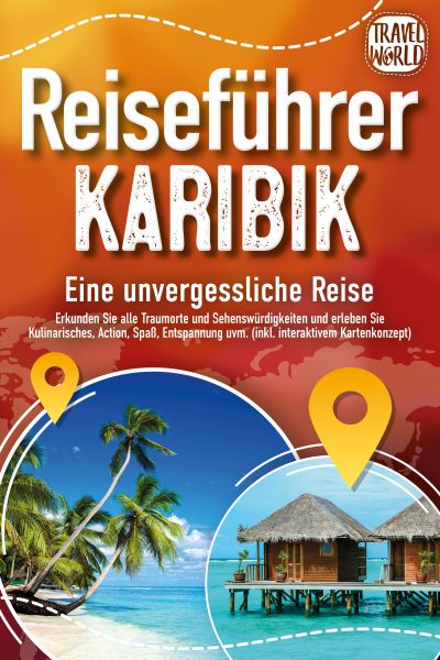 Reiseführer Karibik - Eine unvergessliche Reise: Erkunden Sie alle Traumorte und Sehenswürdigkeiten