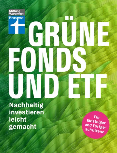 Grüne Fonds und ETF - Geld anlegen mit Nachhaltigkeit - Anlagestrategien, Ratings und Banken für Ihr