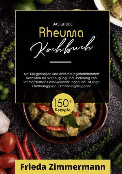 Das große Rheuma Kochbuch! Inklusive Ernährungsratgeber, Nährwerteangaben und 14 Tage Ernährungspla