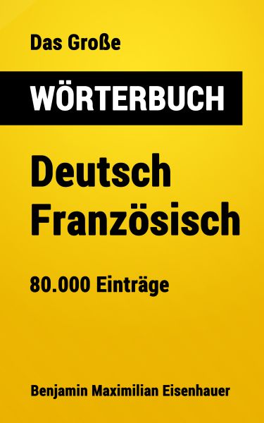 Das Große Wörterbuch Deutsch - Französisch