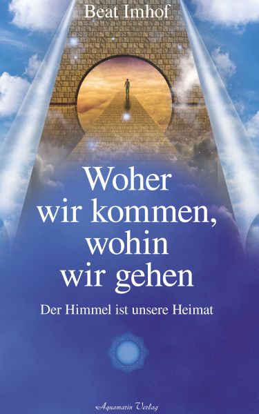 Woher wir kommen, wohin wir gehen: Der Himmel ist unsere Heimat